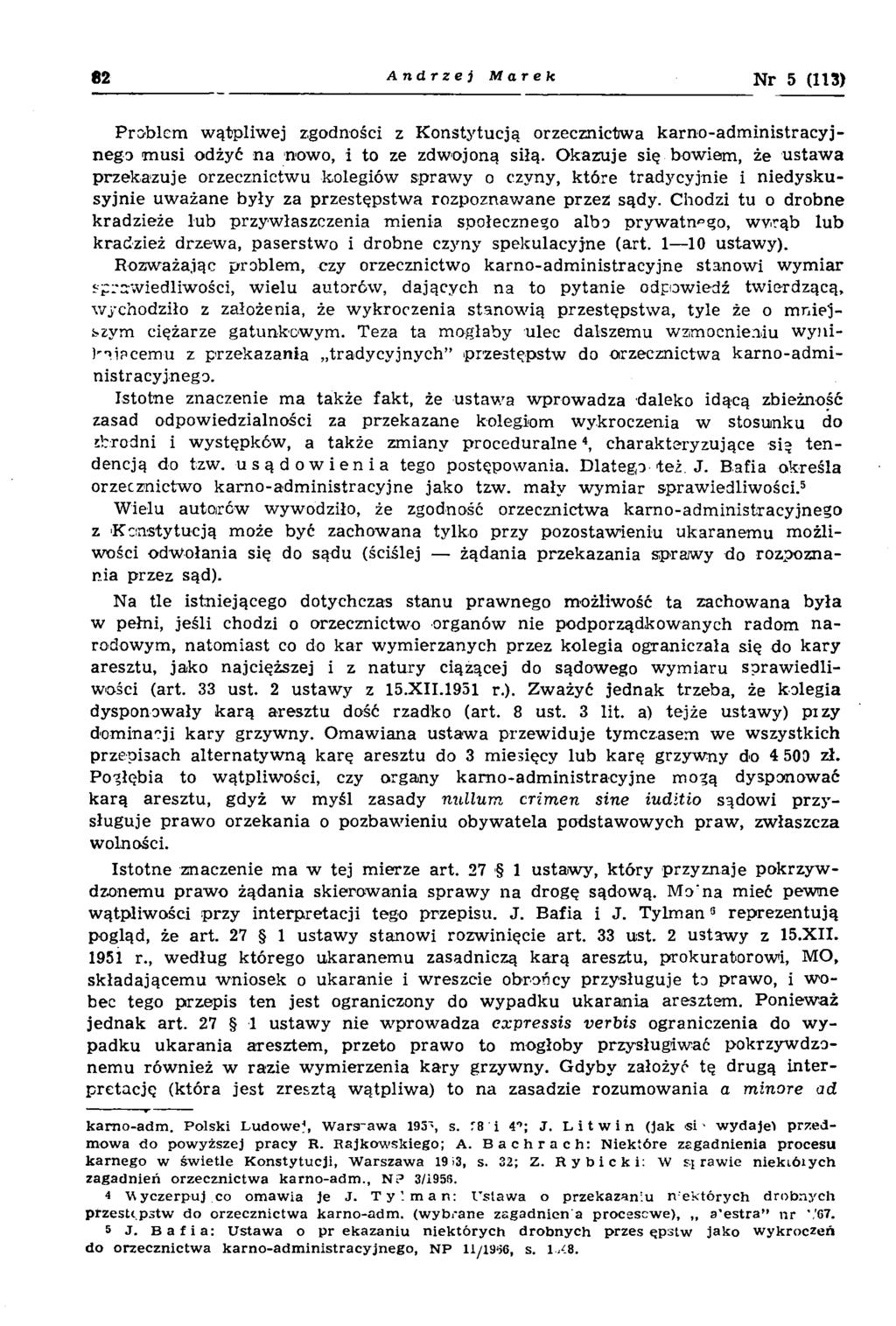 82 Andrzej Marek Nr 5 (113) Problem w ątpliw ej zgodności z K onstytucją orzecznictw a k arn o-ad m in istracy j nego m usi odżyć n a nowo, i to ze zdwojoną siłą.