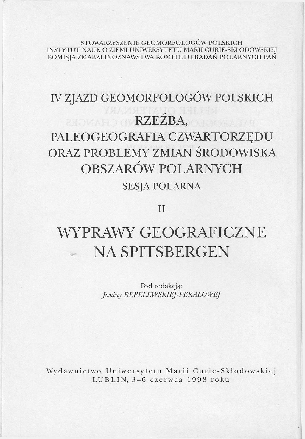 STOWARZYSZENIE GEOMORFOLOGÓW POLSKICH INSTYTUT NAUK O ZIEMI UNIWERSYTETU MARII CURIE-SKŁODOWSKIEJ KOMISJA ZMARZLINOZNAWSTWA KOMITETU BADAŃ POLARNYCH PAN IV ZJAZD GEOMORFOLOGÓW POLSKICH RZEŹBA,