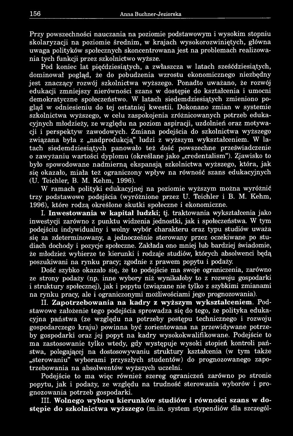 Pod koniec lat pięćdziesiątych, a zwłaszcza w latach sześćdziesiątych, dominował pogląd, że do pobudzenia wzrostu ekonomicznego niezbędny jest znaczący rozwój szkolnictwa wyższego.