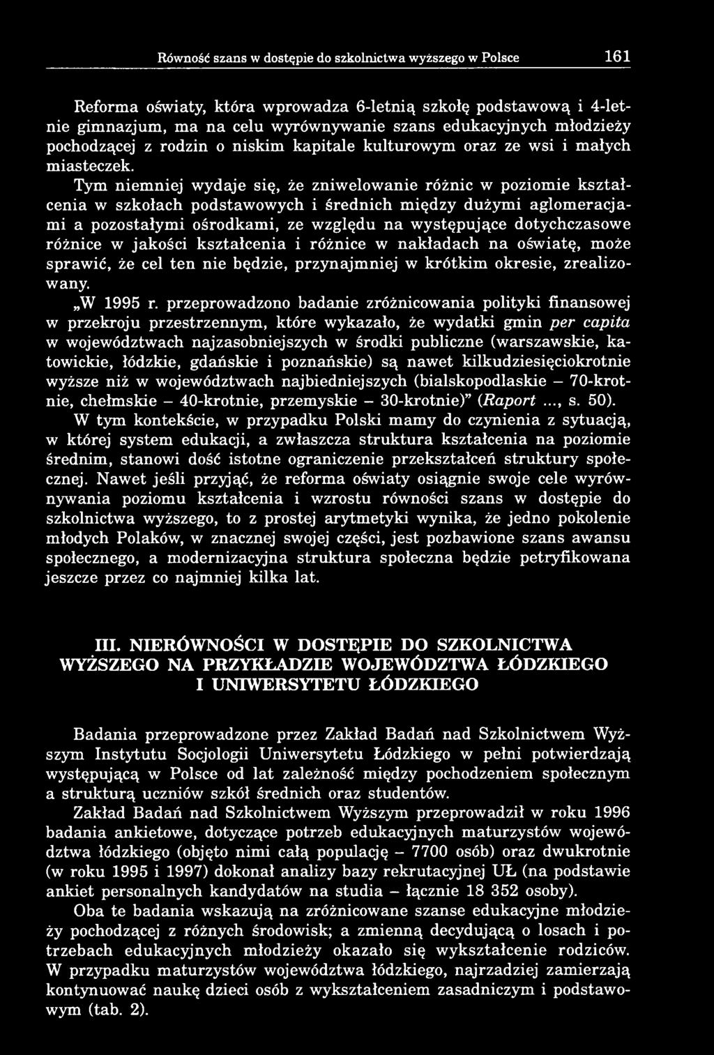 Tym niemniej wydaje się, że zniwelowanie różnic w poziomie kształcenia w szkołach podstawowych i średnich między dużymi aglomeracjami a pozostałymi ośrodkami, ze względu na występujące dotychczasowe