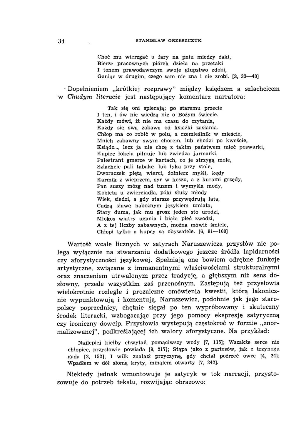 3 4 STANISŁAW GRZESZCZUK Choć mu wierzgać u fary na pniu miedzy żaki, Bierze pracownych piórek dzieła na przetaki I tonem prawodawczym swoje głupstwo zdobi, Ganiąc w drugim, czego sam nie zna i nie