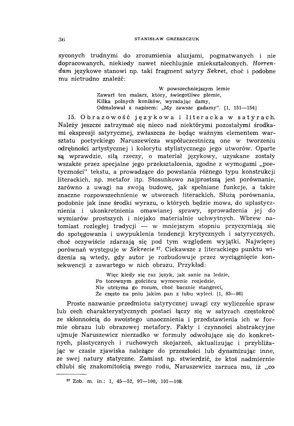 STANISŁAW GRZESZCZUK syconych trudnymi do zrozumienia aluzjami, pogmatwanych i nie dopracowanych, niekiedy nawet niechlujnie zniekształconych. Horrendum językowe stanowi np.