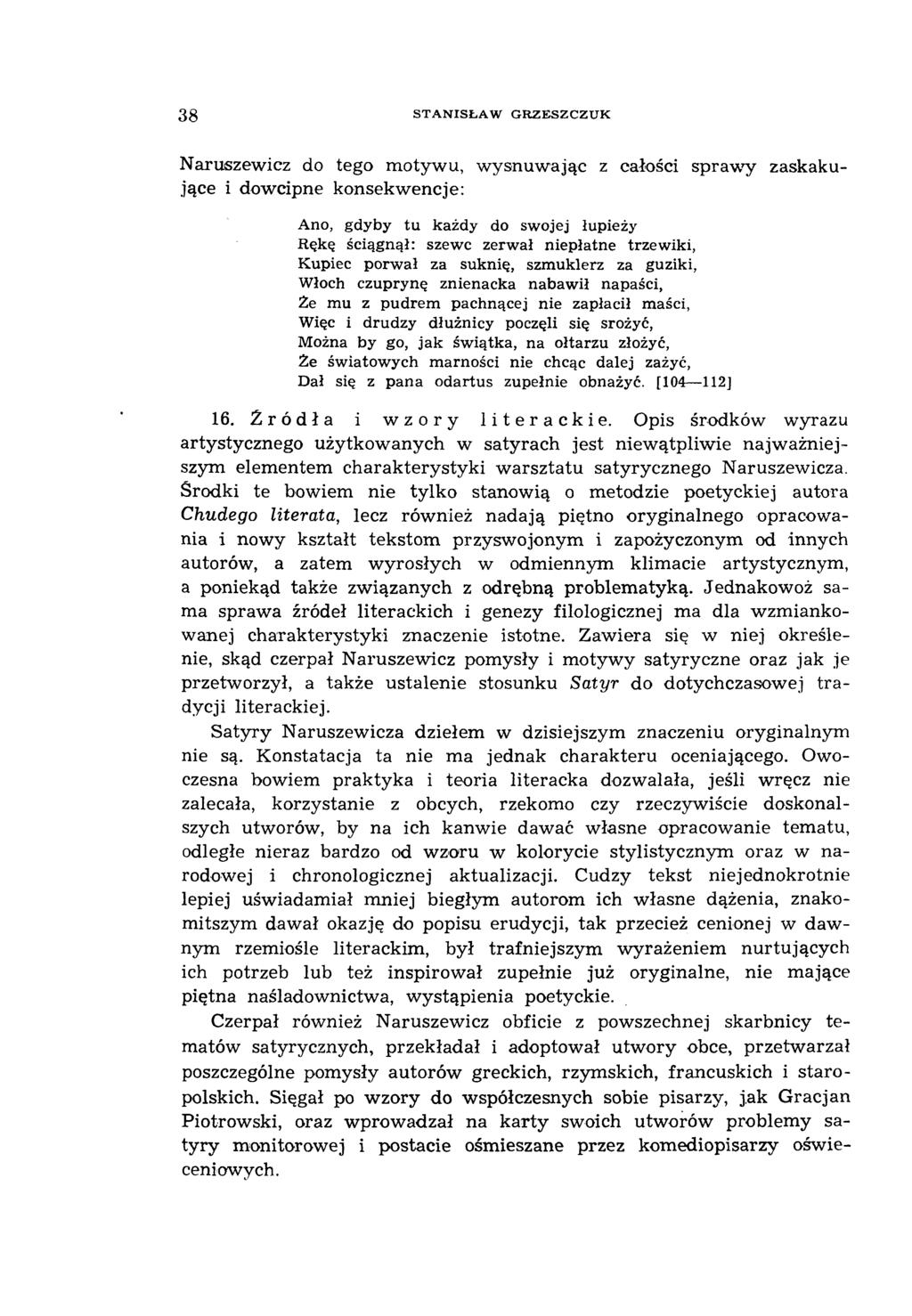 3 8 STANISŁAW GRZESZCZUK Naruszewicz do tego motywu, w ysnuw ając z całości spraw y zaskakujące i dowcipne konsekwencje: Ano, gdyby tu każdy do swojej łupieży Rękę ściągnął: szewc zerwał niepłatne