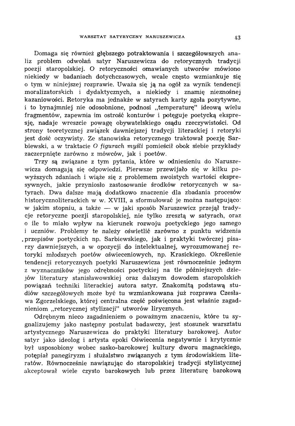 WARSZTAT SATYRYCZNY NARUSZEWICZA 43 Domaga się również głębszego potraktow ania i szczegółowszych analiz problem odwołań satyr Naruszewicza do retorycznych tradycji poezji staropolskiej.