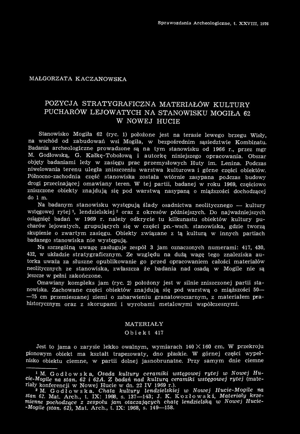 , przez mgr M. Godłowską, G. Kałkę-Tobołową i autorkę niniejszego opracowania. Obszar objęty badaniami leży w zasięgu prac przemysłowych Huty im. Lenina.