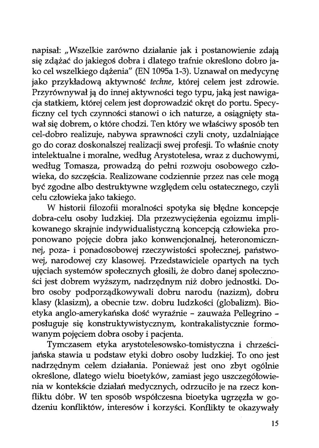 napisał: Wszelkie zarówno działanie jak i postanowienie zdają się zdążać do jakiegoś dobra i dlatego trafnie określono dobro jako cel wszelkiego dążenia" (EN 1095a 1-3).