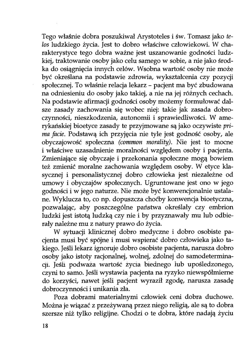 Tego właśnie dobra poszukiwał Arystoteles i św. Tomasz jako telos ludzkiego życia. Jest to dobro właściwe człowiekowi.