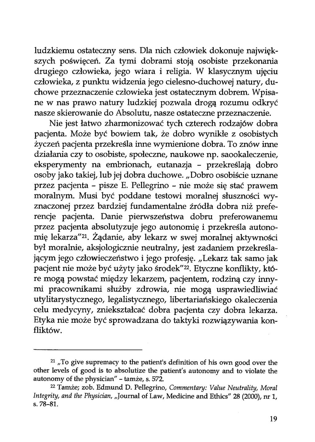 ludzkiemu ostateczny sens. Dla nich człowiek dokonuje największych poświęceń. Za tymi dobrami stoją osobiste przekonania drugiego człowieka, jego wiara i religia.