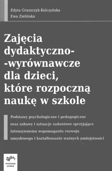 dr Maria Królica Akademia im. J. Długosza w Częstochowie Instytut Edukacji Przedszkolnej i Szkolnej RECENZJA KSIĄŻKI E. GRUSZCZYK-KOLCZYŃSKIEJ I E.