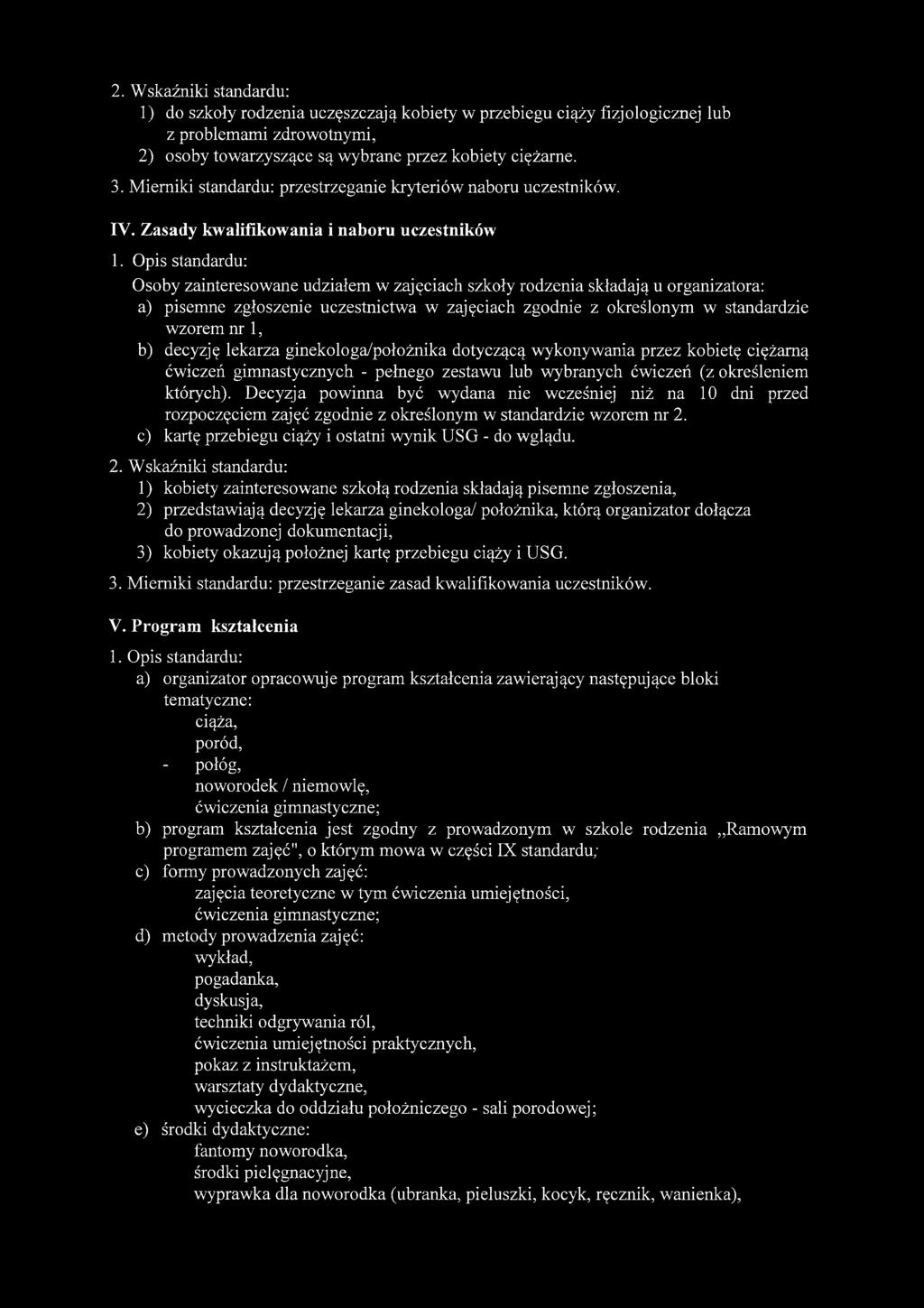 Opis standardu: Osoby zainteresowane udziałem w zajęciach szkoły rodzenia składają u organizatora: a) pisemne zgłoszenie uczestnictwa w zajęciach zgodnie z określonym w standardzie wzorem nr 1, b)