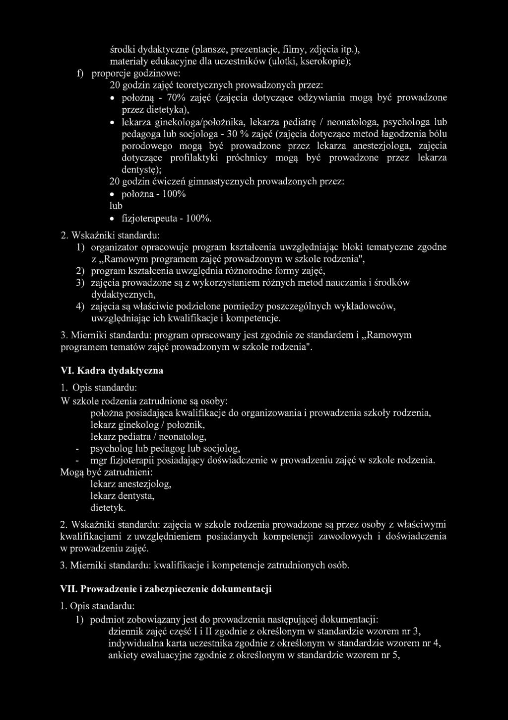 prowadzone przez dietetyka), lekarza ginekologa/położnika, lekarza pediatrę / neonatologa, psychologa lub pedagoga lub socjologa - 30 % zajęć (zajęcia dotyczące metod łagodzenia bólu porodowego mogą