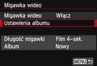 3 Nagrywanie migawek wideo 3 4 5 Wybierz pozycję [Ustawienia albumu]. Wybierz pozycję [Ustawienia albumu], a następnie naciśnij przycisk <0>.