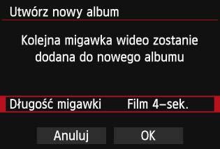 Naciśnij przycisk <0> i użyj przycisku <V>, aby wybrać długość migawki wideo, a następnie naciśnij przycisk <0>. Czas nagrywania 6 Wybierz pozycję [OK].