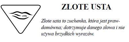 1. Nie kłamie, a jeżeli jej się to zdarzy to potrafi się do tego przyznać. 2. Nie używa brzydkich wyrazów, a także zwraca uwagę innym, gdy przeklinają. 3.