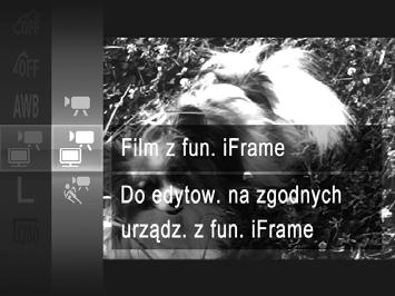 Rejestrowanie różnych filmów Nagrywanie filmów z funkcją iframe Nagrywanie filmów, które można następnie edytować za pomocą aplikacji iurządzeń zgodnych z formatem iframe.