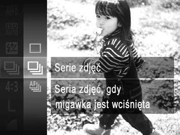 Kolory i serie zdjęć Serie zdjęć Aby wykonać serię zdjęć, trzymaj przycisk migawki naciśnięty do końca. 128 Tryb W Serie zdjęć Serie zdjęć z nast. AF Serie zdjęć zwyśw. LV * Wprowadź ustawienie.