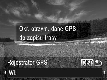Korzystanie z funkcji GPS Możesz rejestrować miejsca, w jakich znajdował się aparat, korzystając z informacji o położeniu pobieranych przez odpowiedni okres z sygnałów płynących z satelitów GPS.