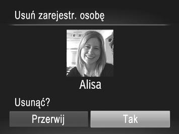 ] wybierz opcję [Tak] za pomocą przycisków qr lub pokrętła 5, a następnie naciśnij przycisk m. Wybrane informacje o twarzy zostaną usunięte.