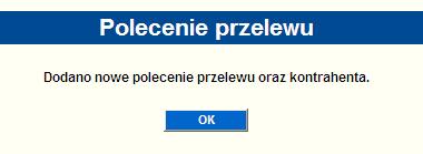 Rysunek 30 Zapisywanie nowego przelewu jako szablonu Po wyborze opcji zapisania przelewu pojawi się komunikat: Rysunek 31 Komunikat poprawnego wypełnienia i zapisania nowego przelewu Jeżeli