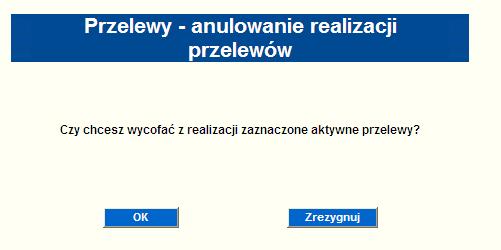 W pierwszym kroku zostanie zaprezentowana formatka wymagająca potwierdzenia wycofania z realizacji zaznaczonych aktywnych przelewów.