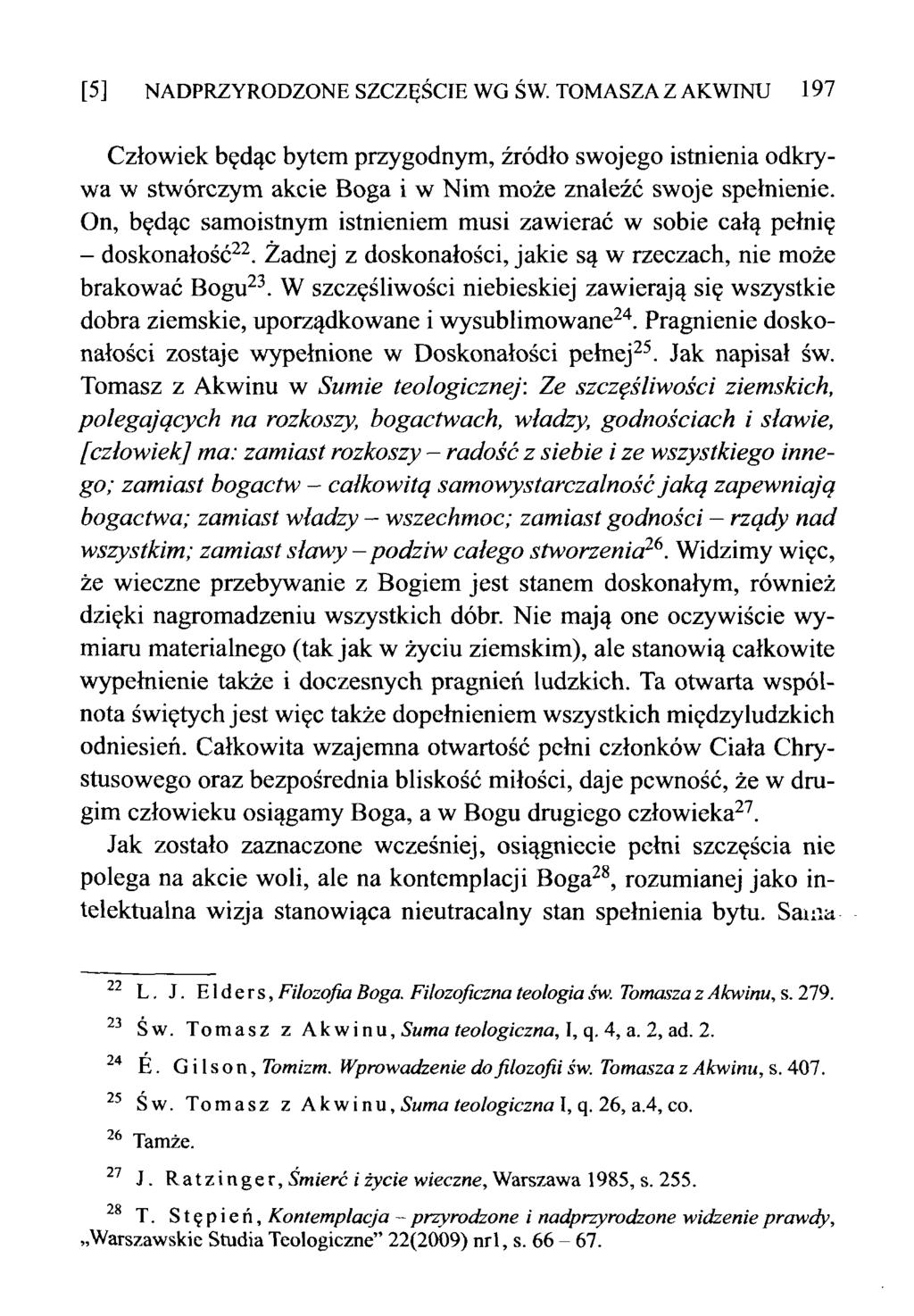 [5] NADPRZYRODZONE SZCZĘŚCIE WG ŚW. TOMASZA Z AKWINU 197 Człowiek będąc bytem przygodnym, źródło swojego istnienia odkrywa w stwórczym akcie Boga i w Nim może znaleźć swoje spełnienie.