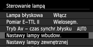 Łatwe fotografowanie z bezprzewodową lampą błyskową 4 5 6 7 8 Wybierz pozycję [Nastawy lampy wbudow.]. Wybierz pozycję [Nastawy lampy wbudow.], a następnie naciśnij przycisk <0>.