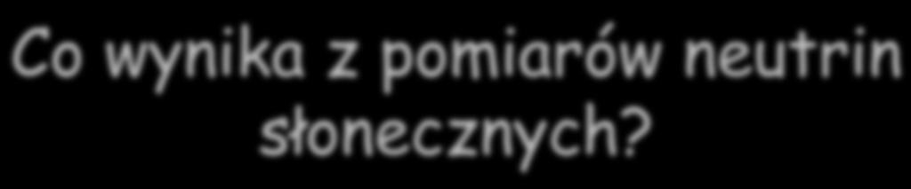 Co wynika z pomiarów neutrin słonecznych?