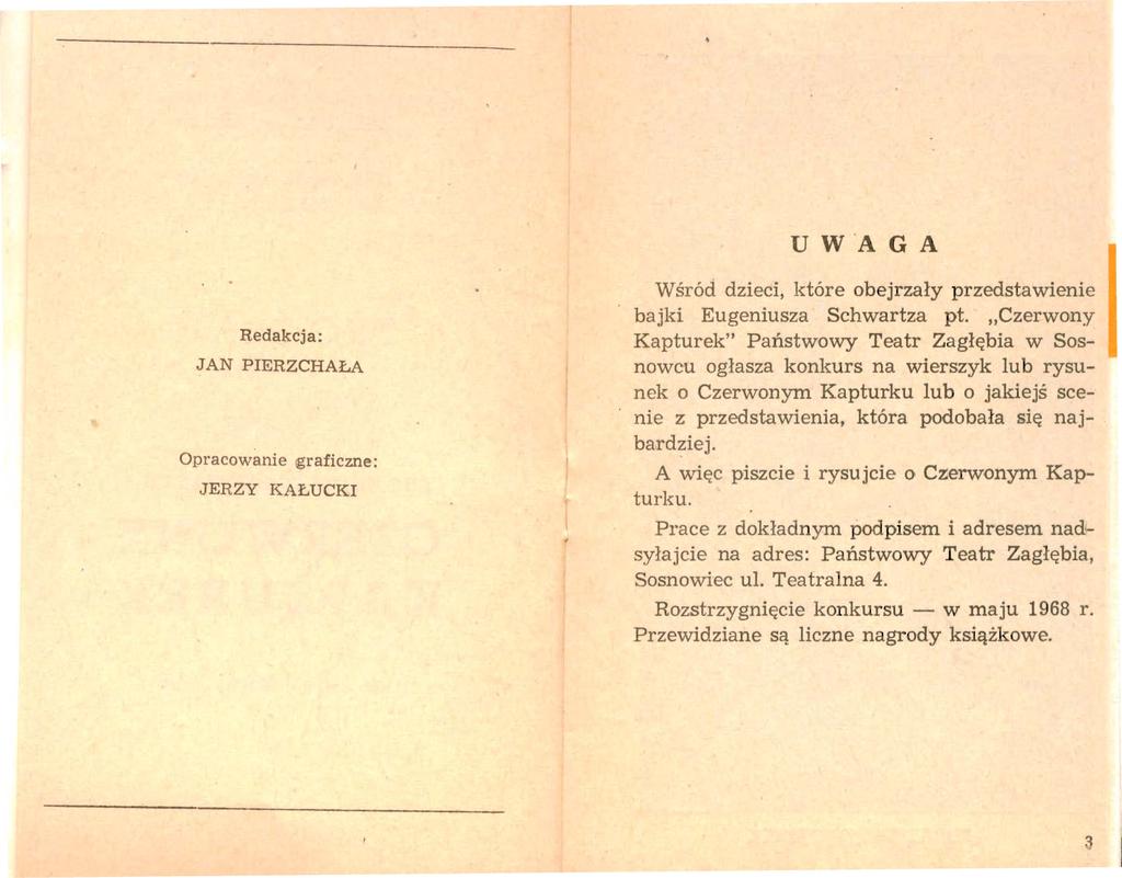 U w A G A Redakcja: JAN PIERZCHAŁA Opracowanie graficzne: JERZY KAŁUCKI Wśród dzieci, które ob ejrzały przedstawienie bajki Eugeniusza Schwartza pt.