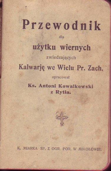 Krzysztof Kowalkowski Gdańsk Trudno mówić o Przewodnik do użytku wiernych zwiedzających Kalwarię we Wielu nie przedstawiając choć w kilku zdaniach informacji o Kalwarii.