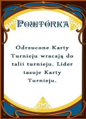 W przypadku, gdy wszystkie Karty Turnieju zostaną odrzucone, automatycznie tworzą nową talię (lider powinien przetasować odrzucone karty).