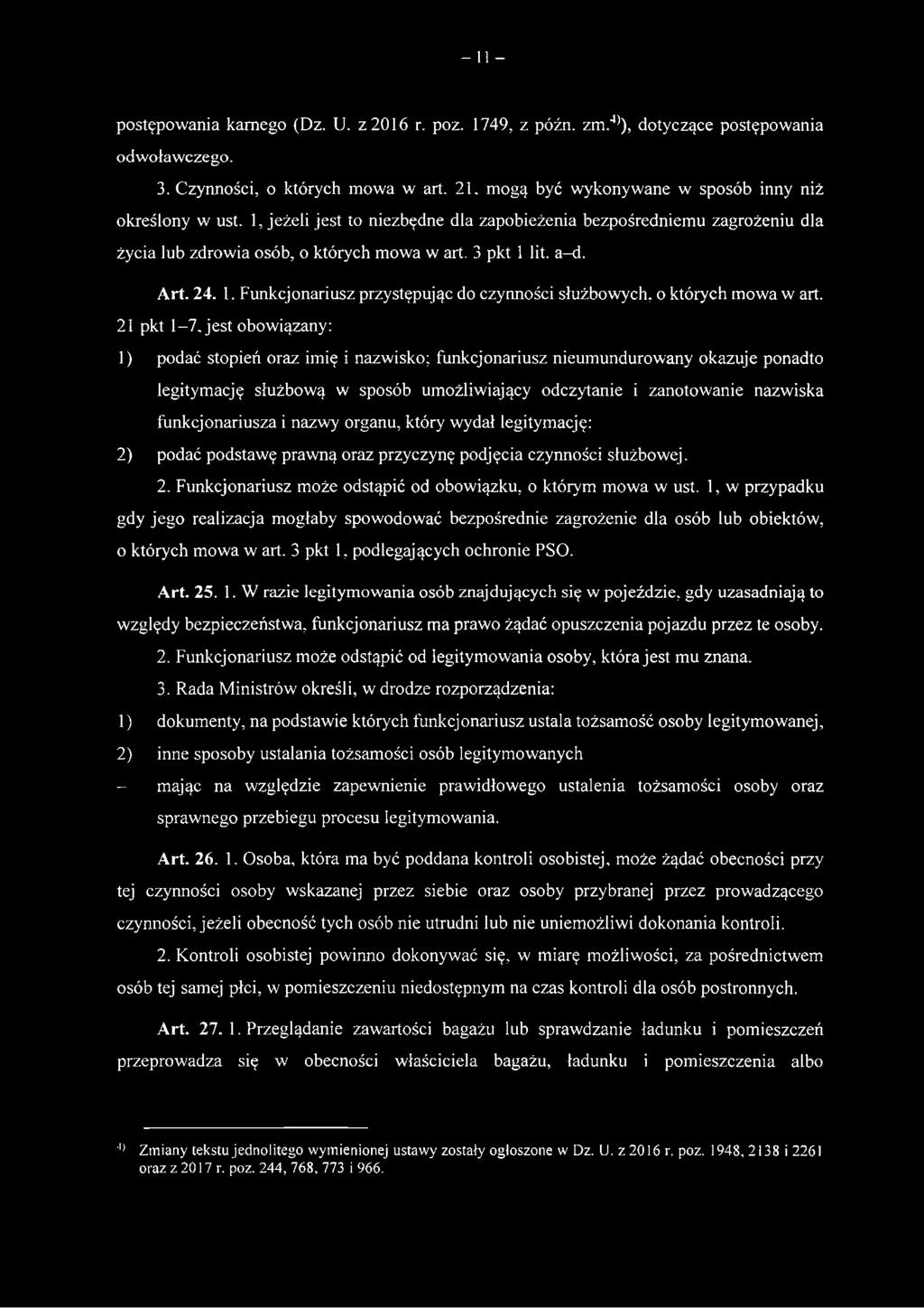 nazwy organu, który wydał legitymację: 2) podać podstawę prawną oraz przyczynę podjęcia czynności służbowej. 2. Funkcjonariusz może odstąpić od obowiązku, o którym mowa w ust.