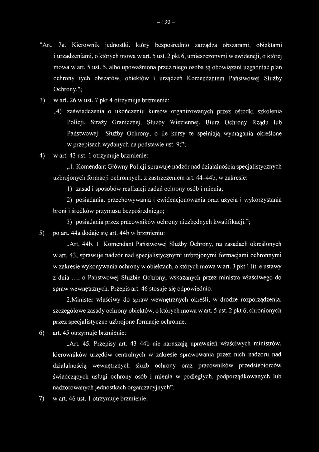 4) zaświadczenia o ukończeniu kursów organizowanych przez ośrodki szkolenia Policji, Straży Granicznej, Służby Więziennej, Biura Ochrony Rządu lub Państwowej Służby Ochrony, o ile kursy te spełniają