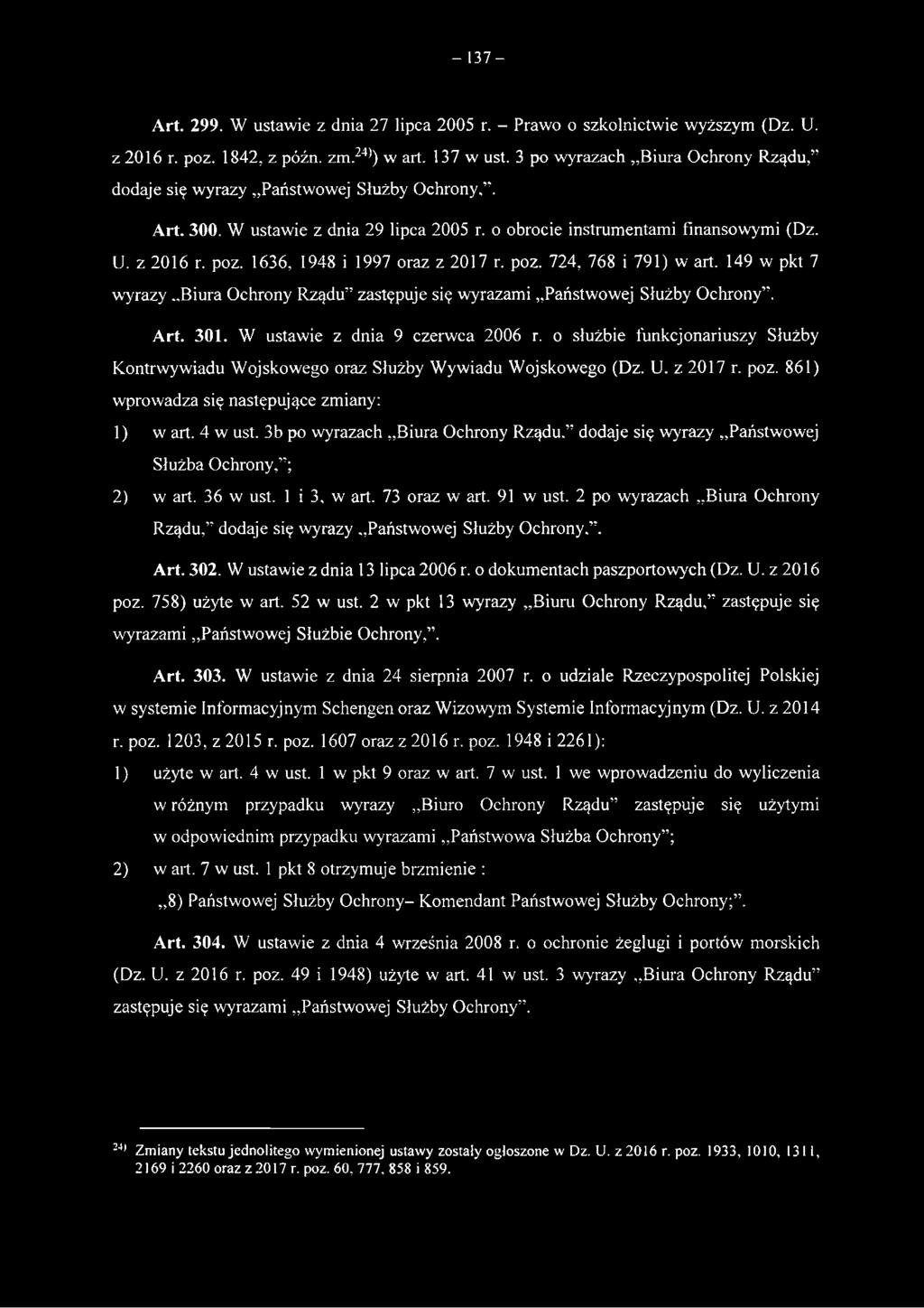 1636, 1948 i 1997 oraz z 2017 r. poz. 724. 768 i 791) w art. 149 w pkt 7 wyrazy..biura Ochrony Rządu zastępuje się wyrazami..państwowej Służby Ochrony. Art. 301. W ustawie z dnia 9 czerwca 2006 r.