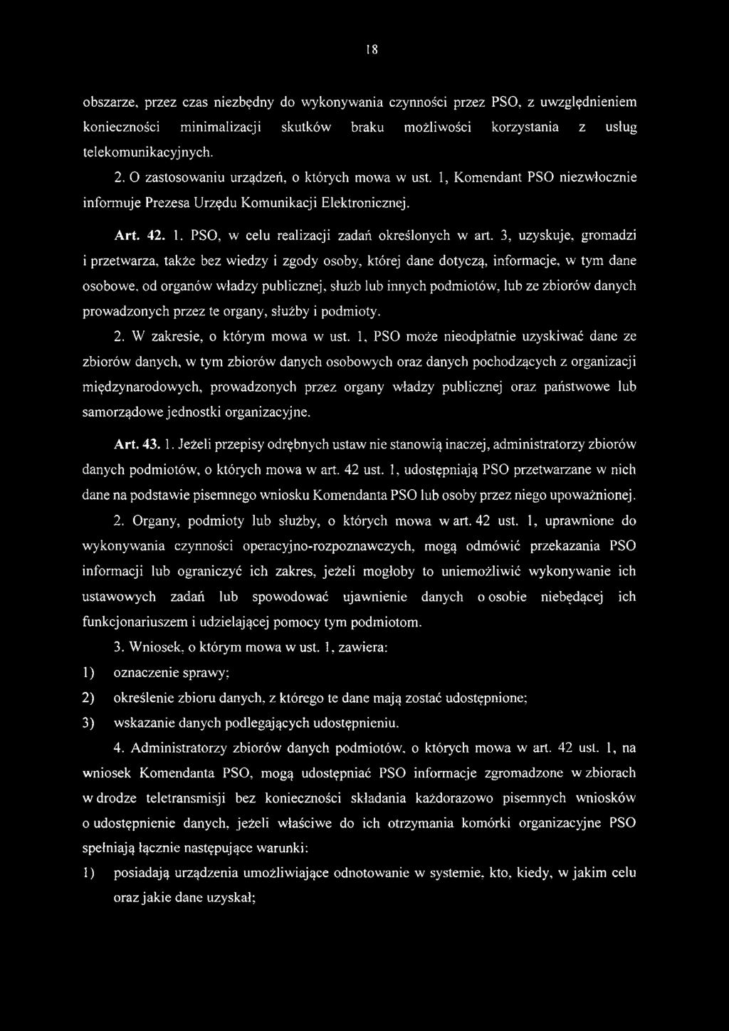 1, PSO może nieodpłatnie uzyskiwać dane ze zbiorów danych, w tym zbiorów danych osobowych oraz danych pochodzących z organizacji międzynarodowych, prowadzonych przez organy władzy publicznej oraz