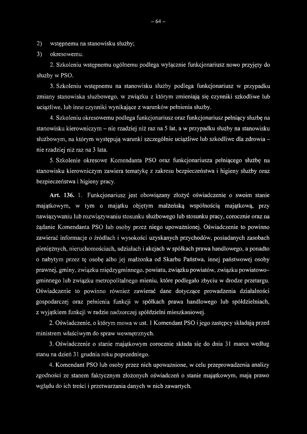 Szkoleniu okresowemu podlega funkcjonariusz oraz funkcjonariusz pełniący służbę na stanowisku kierowniczym - nie rzadziej niż raz na 5 lat, a w przypadku służby na stanowisku służbowym, na którym