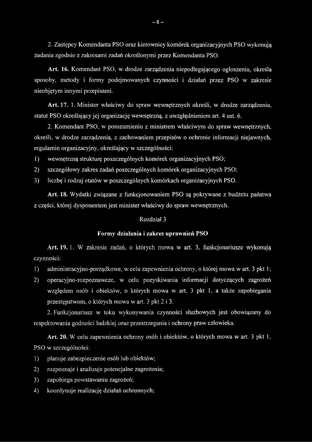 . 1. Minister właściwy do spraw wewnętrznych określi, w drodze zarządzenia, statut PSO określający jej organizację wewnętrzną, z uwzględnieniem art. 4 ust. 6. 2. Komendant PSO.