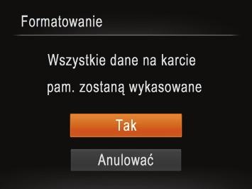 Wybierz opcję [Formatowanie], a następnie naciśnij przycisk <m>. Wybierz opcję [Tak].