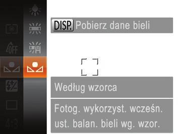 kładka Filmy Moje kolory wył Balans bieli według wzorca W przypadku kolorów obrazu, które wyglądają naturalnie w świetle zastanym, należy wyregulować balans bieli w celu dopasowania go do źródła