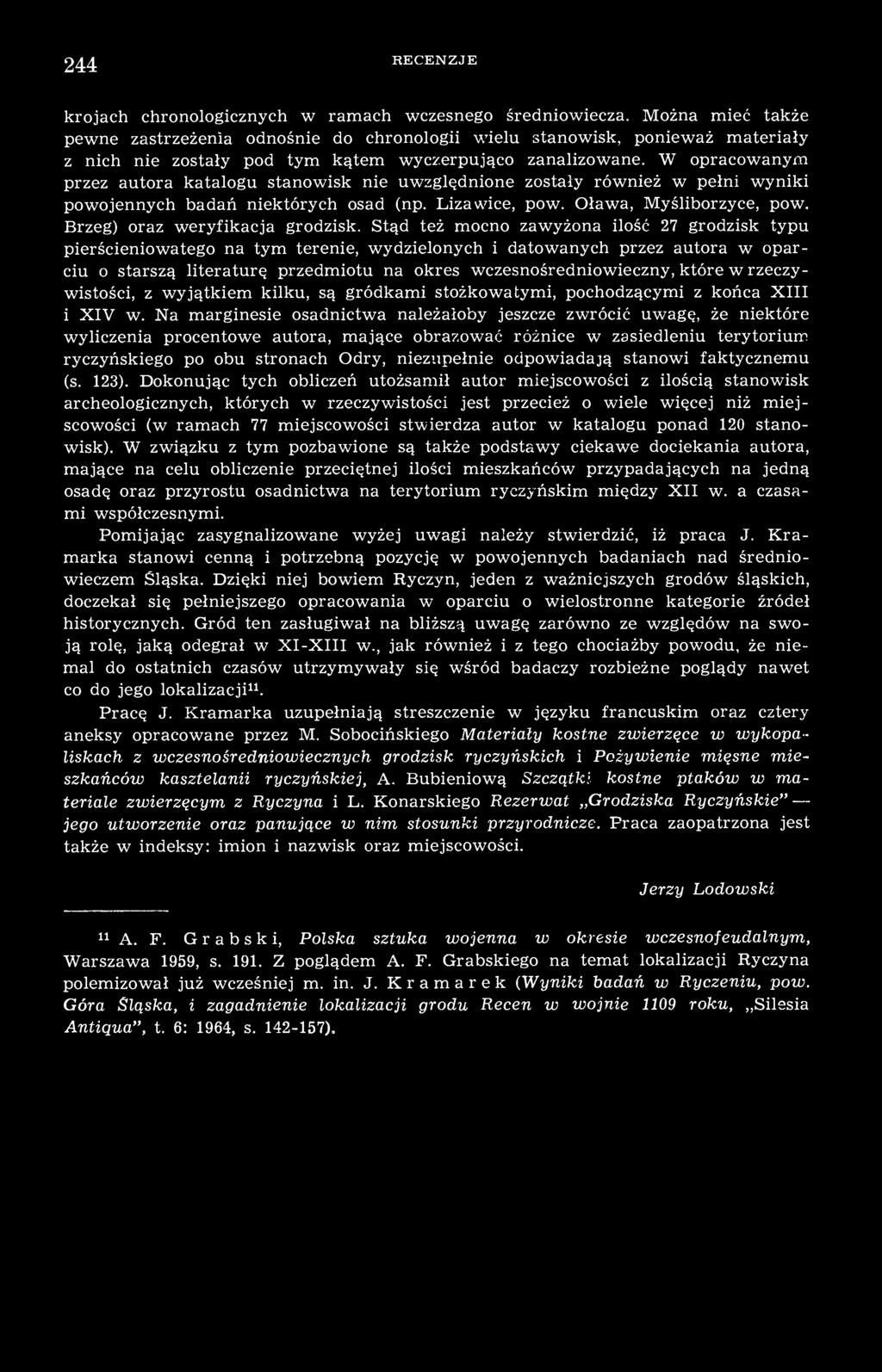 W opracowanym przez autora katalogu stanowisk nie uwzględnione zostały również w pełni wyniki powojennych badań niektórych osad (np. Liza wice, pow. Oława, Myśliborzyce, pow.