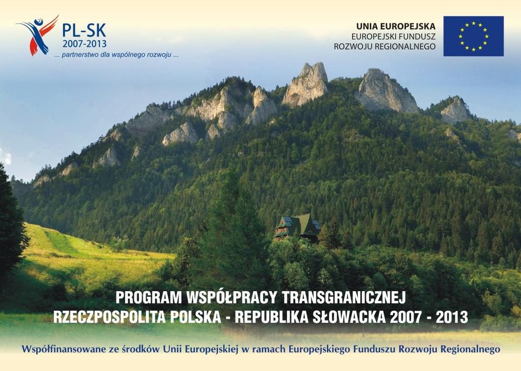 NEWSLETTER 2011/3 www.plsk.eu PROGRAM WSPÓŁPRACY TRANSGRANICZNEJ RZECZPOSPOLITA POLSKA REPUBLIKA SŁOWACKA 2007-2013 SPIS TREŚCI Cykl szkoleń dla Beneficjentów z I i II osi zakończony!