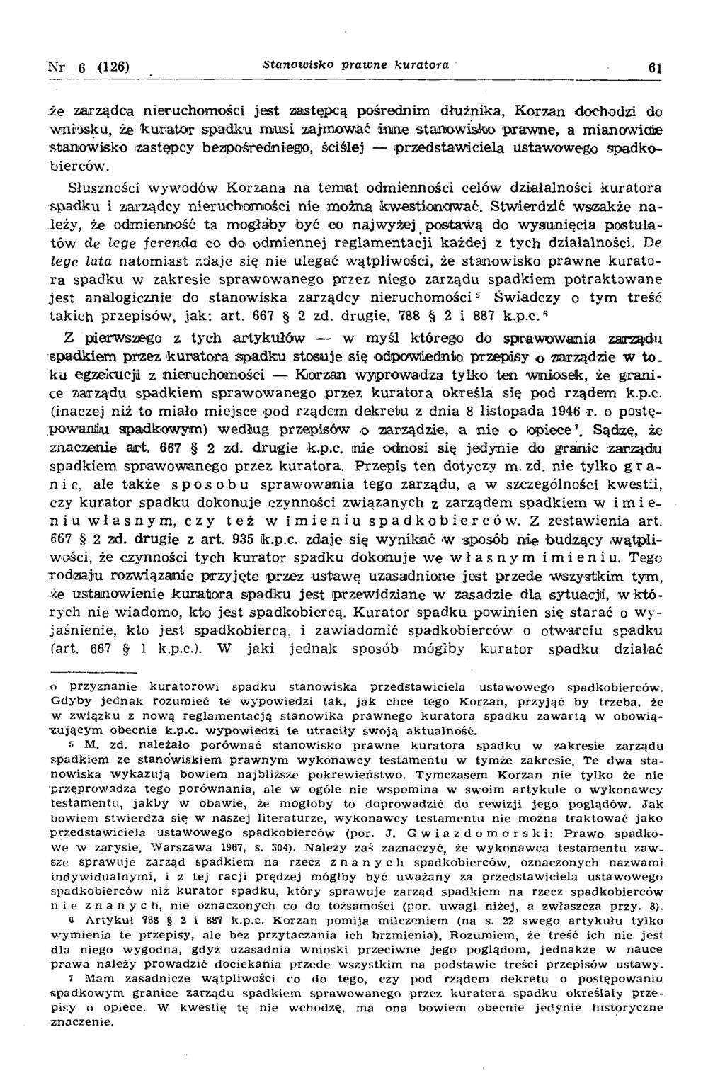 T\Tr 6 (126) S ta n o w isko p ra w n e ku ra to ra g j że zarządca nieruchom ości jest zastępcą pośirednim dłużnika, K orzan dochodzi do 'wniosku, że k u ra to r spadku miusi zajm ować iron