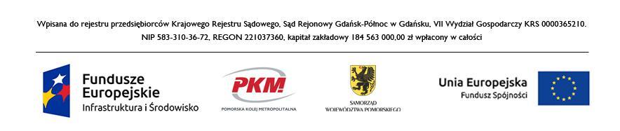 WZÓR Załącznik nr 4 do Zapytania o ofertę zawarta w dniu... roku w Gdańsku pomiędzy: U M O W A NR./PKM/2017 Pomorską Koleją Metropolitalną Spółką Akcyjną z siedzibą w Gdańsku (80-298), przy ul.