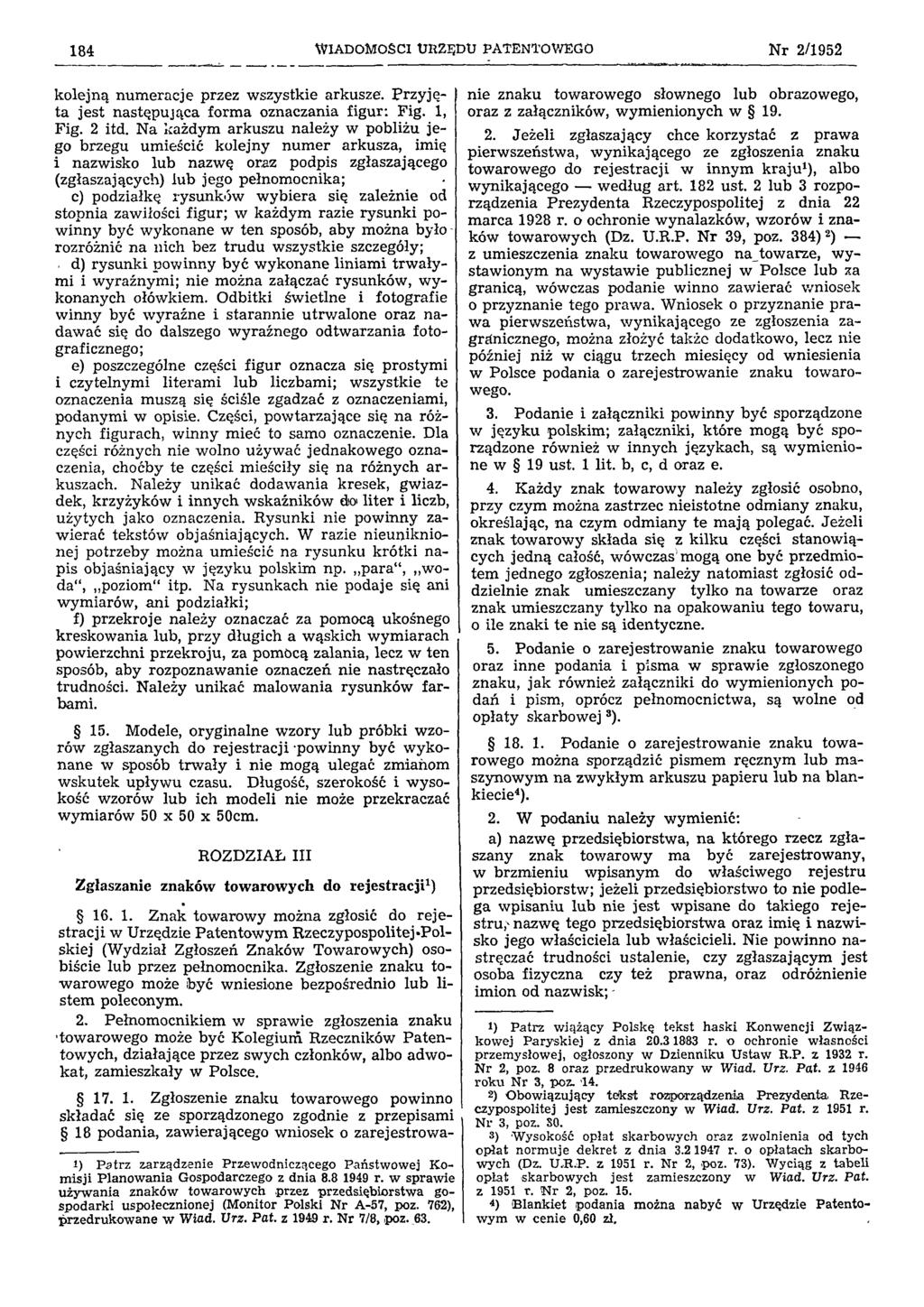 184 W IA DOM O ŚCI U RZĘDU PA TEN TO W EG O Nr 2/1952 kole,jną numeracje przez wszystkie arkusze. Przyjęta jest następująca forma oznaczania figur: Fig. 1, Fig. 2 itd.