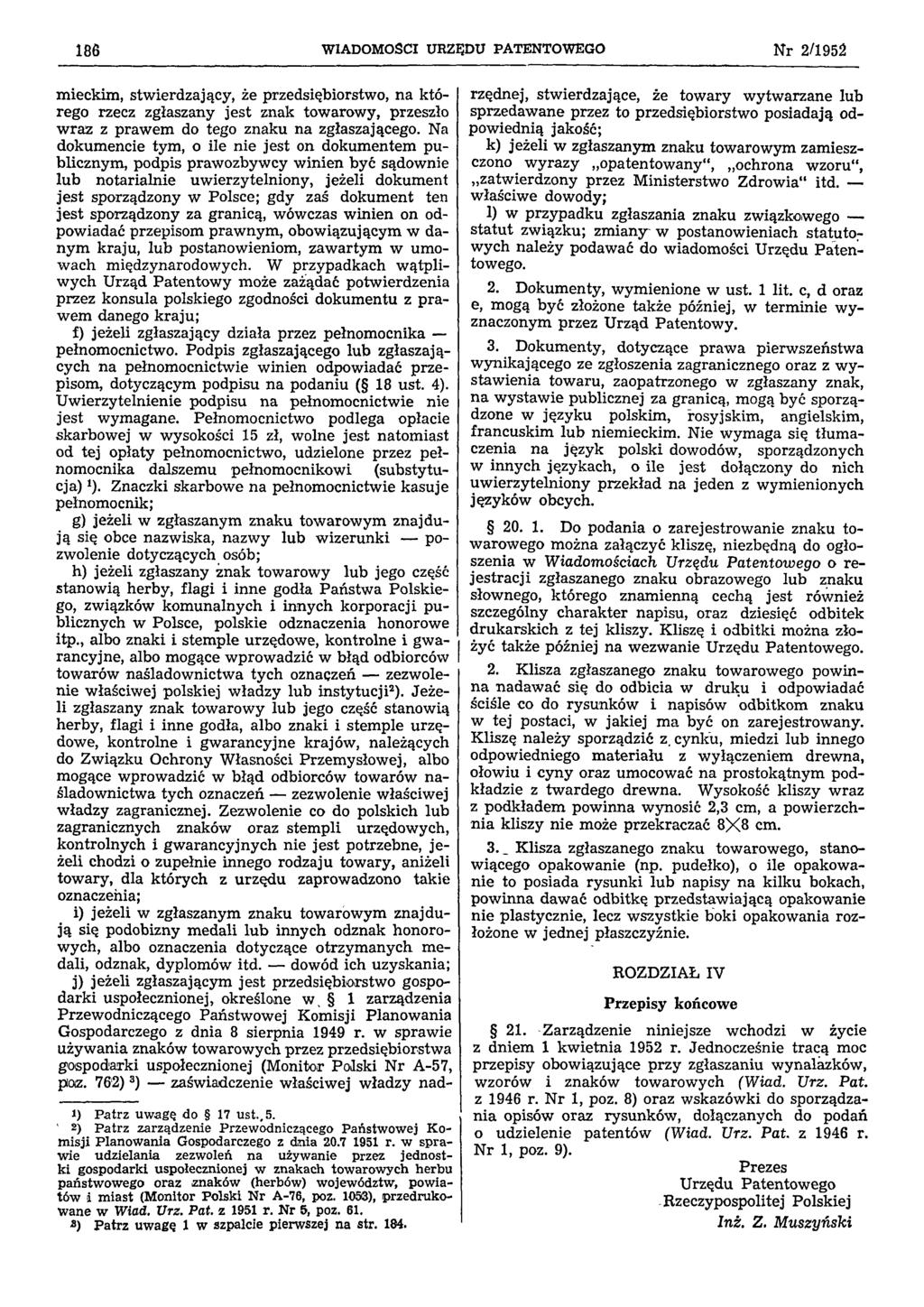 186 WIADOMOŚCI URZĘDU PATENTOWEGO Nr 2/1952 1) Patrz uwagę do 17 ust., 5. 2) Patrz zarządzenie Przewodniczącego Państwowej Kom isji Planowania Gospodarczego z dnia 20.7 1951 r.