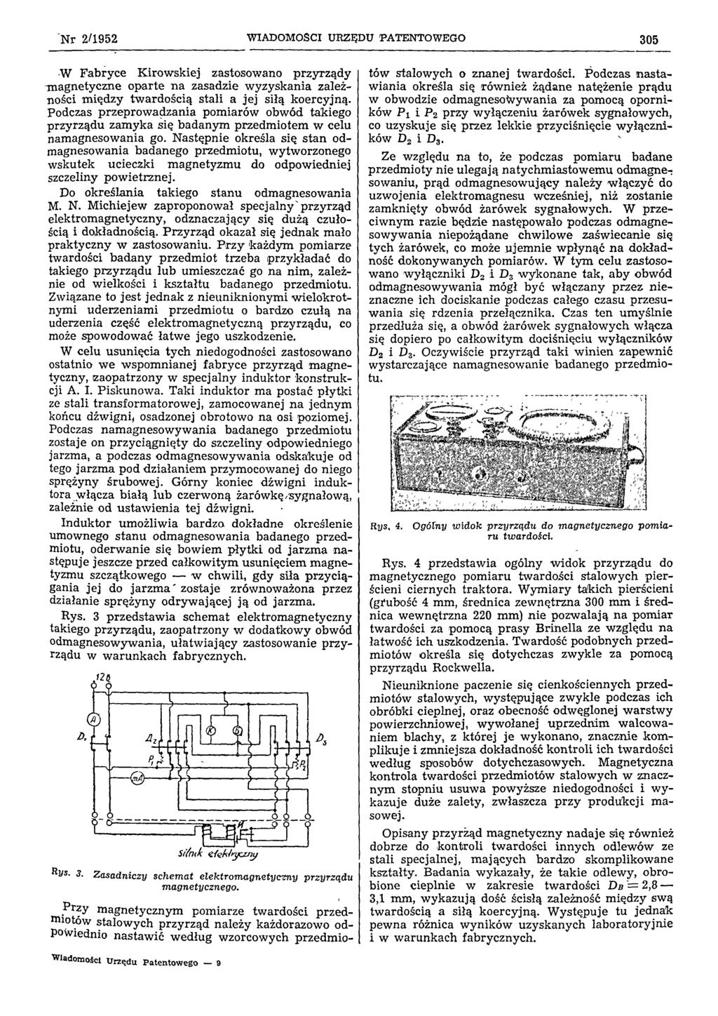 Nr 2/1952 WIADOMOŚCI URZĘDU PATENTOWEGO 305 W Fabryce Kirowskiej zastosowano przyrządy magnetyczne oparte na zasadzie wyzyskania zależności między twardością stali a jej siłą koercyjną.