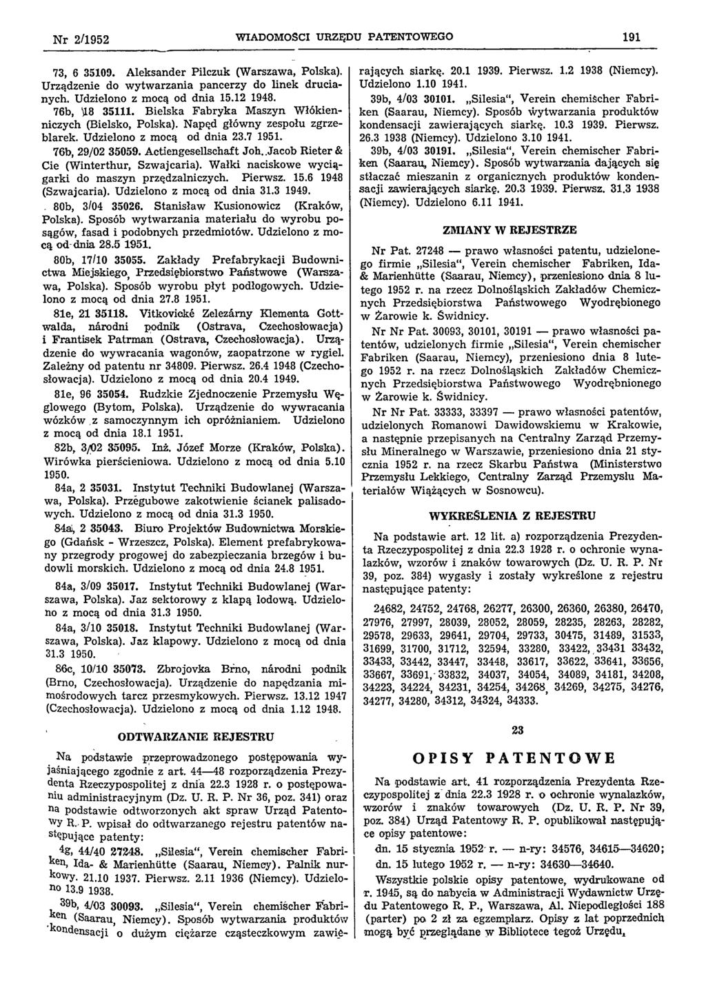 Nr 2/1952 WIADOMOŚCI URZĘDU PATENTOWEGO 191 73, 6 35109. Aleksander Pilczuk (Warszawa, Polska). Urządzenie do wytwarzania pancerzy do linek drucianych. Udzielono z mocą od dnia 15.12 1948.