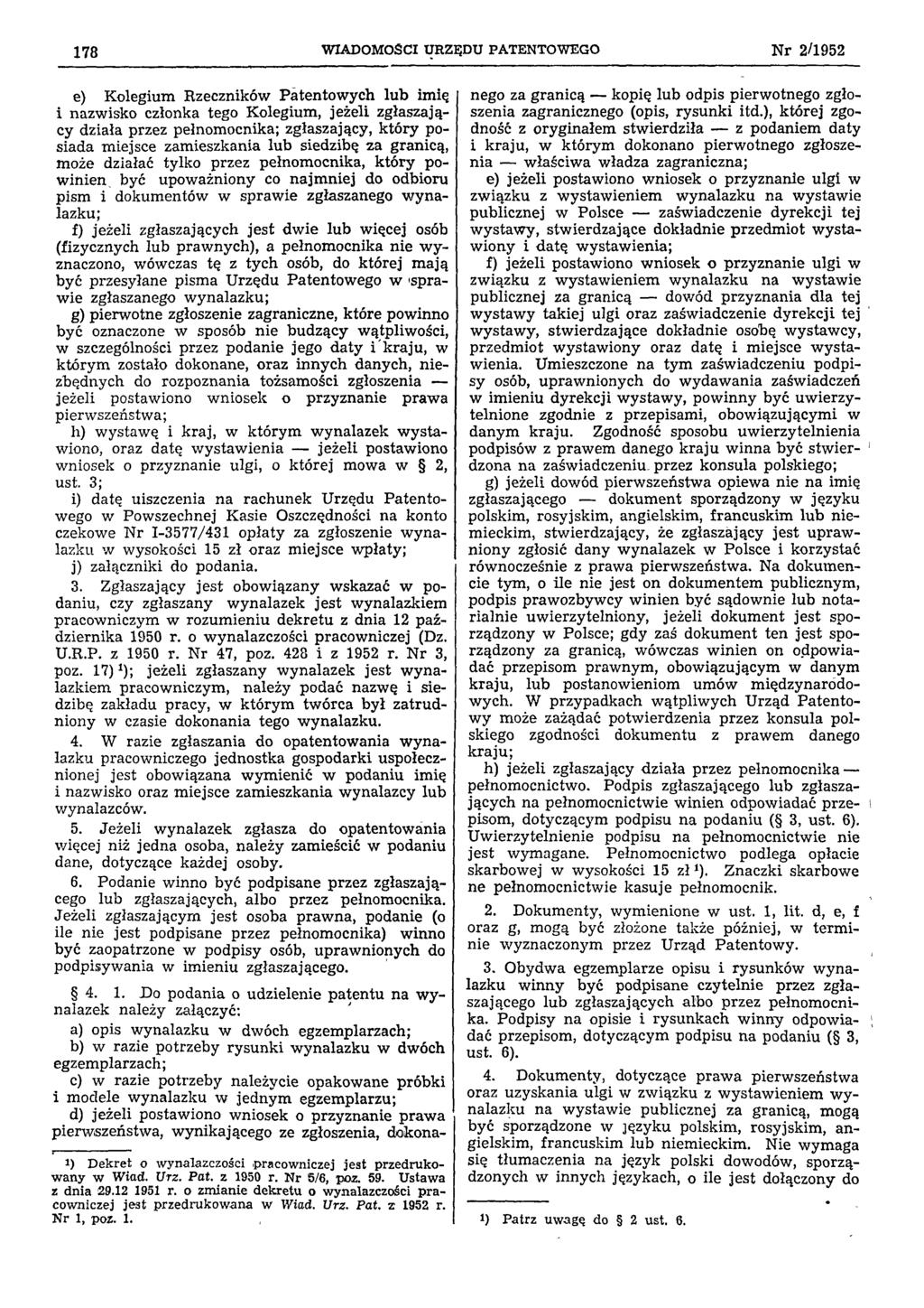 178 WIADOMOŚCI URZĘDU PATENTOWEGO Nr 2/1952 e) Kolegium Rzeczników Patentowych lub imię i nazwisko członka tego Kolegium, jeżeli zgłaszający działa przez pełnomocnika; zgłaszający, który posiada