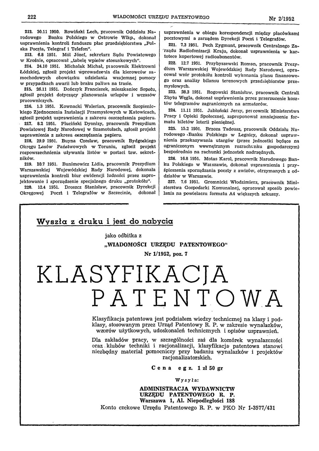 222 WIADOMOŚCI URZĘDU PATENTOWEGO Nr 2/1952 212. 30.11 1950. Rowiński Lech, pracownik Oddziału Narodowego Banku Polskiego w Ostrowie Wlkp.