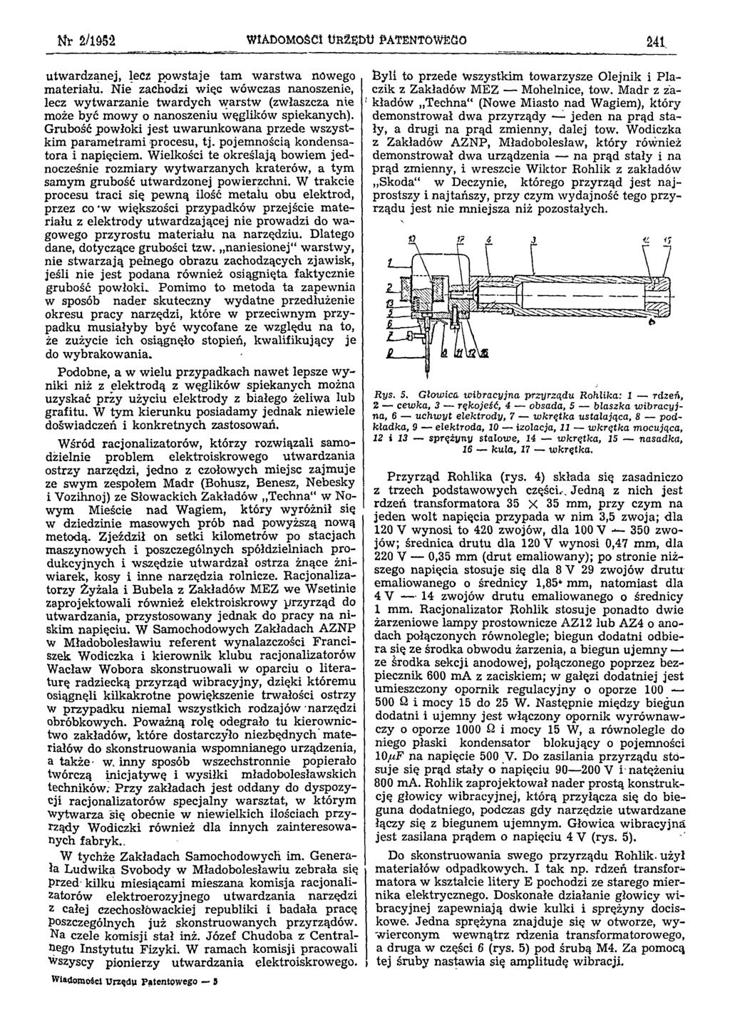 Nr 2/1952 WIADOMOŚCI URZĘDU PATENTOWEGO 241 utwardzanej, lecz powstaje tam warstwa nowego materiału.