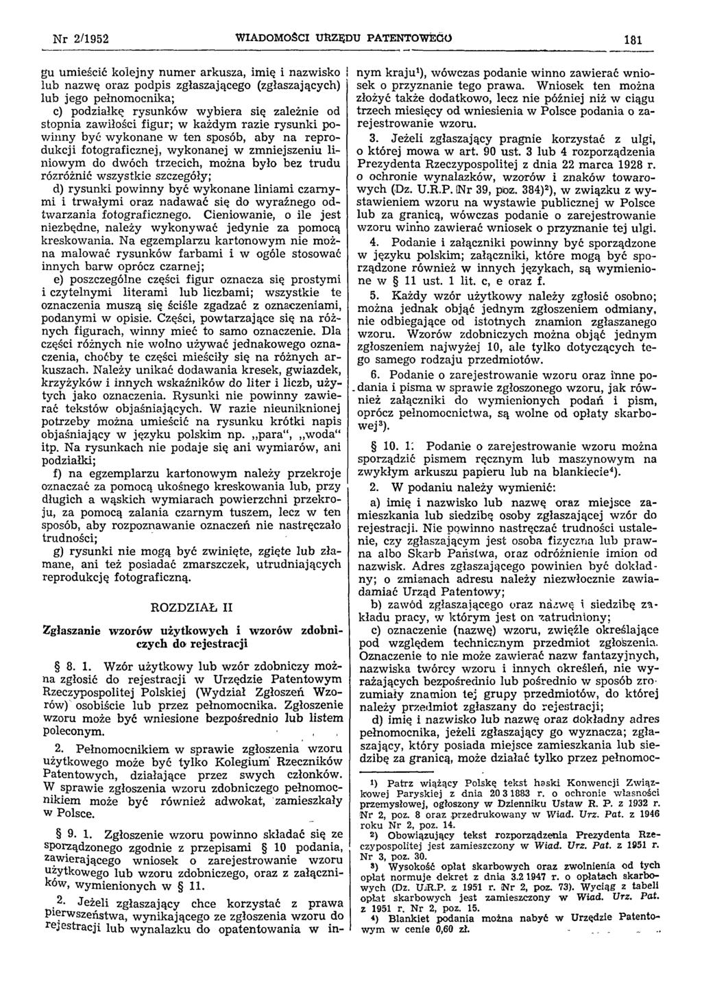 Nr 2/1952 WIADOMOŚCI URZĘDU PATENTOWEGO 181 gu umieścić kolejny numer arkusza, imię i nazwisko lub nazwę oraz podpis zgłaszającego (zgłaszających) lub jego pełnomocnika; c) podziałkę rysunków wybiera